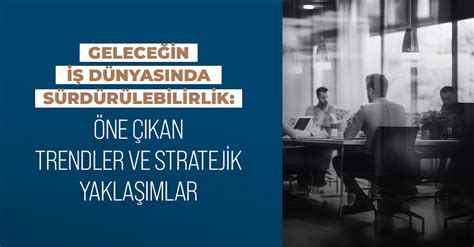 İş Dünyasında Sürdürülebilirlik Yaklaşımları