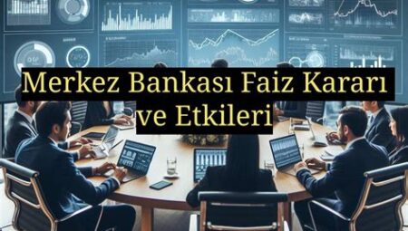 Merkez Bankası Kararlarının Etkileri